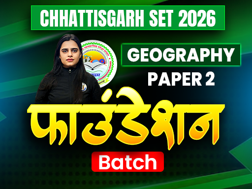 CHHATTISGARH SET 2026 - PAPER 2 GEOGRAPHY FOUNDATION BATCH